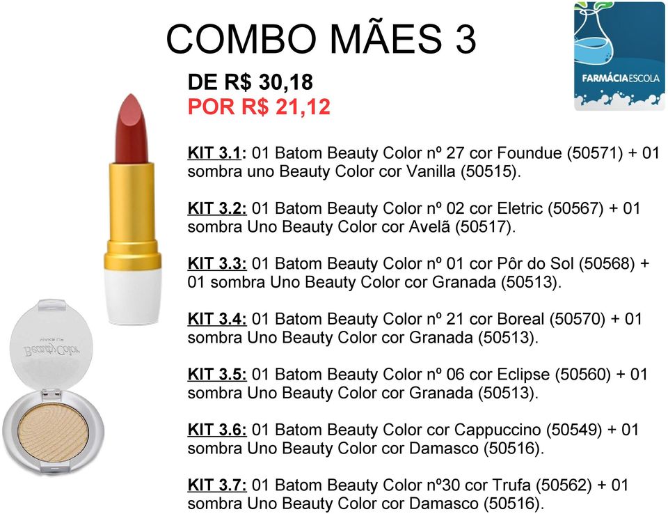 4: 01 Batom Beauty Color nº 21 cor Boreal (50570) + 01 sombra Uno Beauty Color cor Granada (50513). KIT 3.