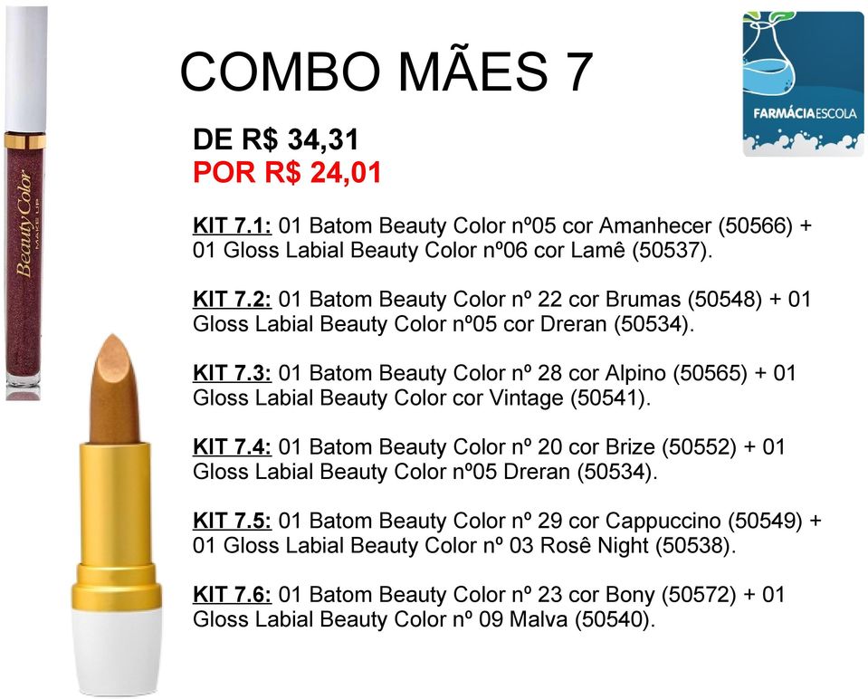 4: 01 Batom Beauty Color nº 20 cor Brize (50552) + 01 Gloss Labial Beauty Color nº05 Dreran (50534). KIT 7.
