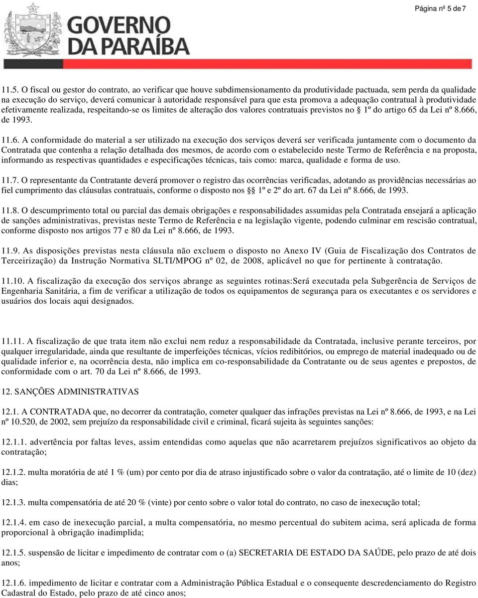 O fiscal ou gestor do contrato, ao verificar que houve subdimensionamento da produtividade pactuada, sem perda da qualidade na execução do serviço, deverá comunicar à autoridade responsável para que