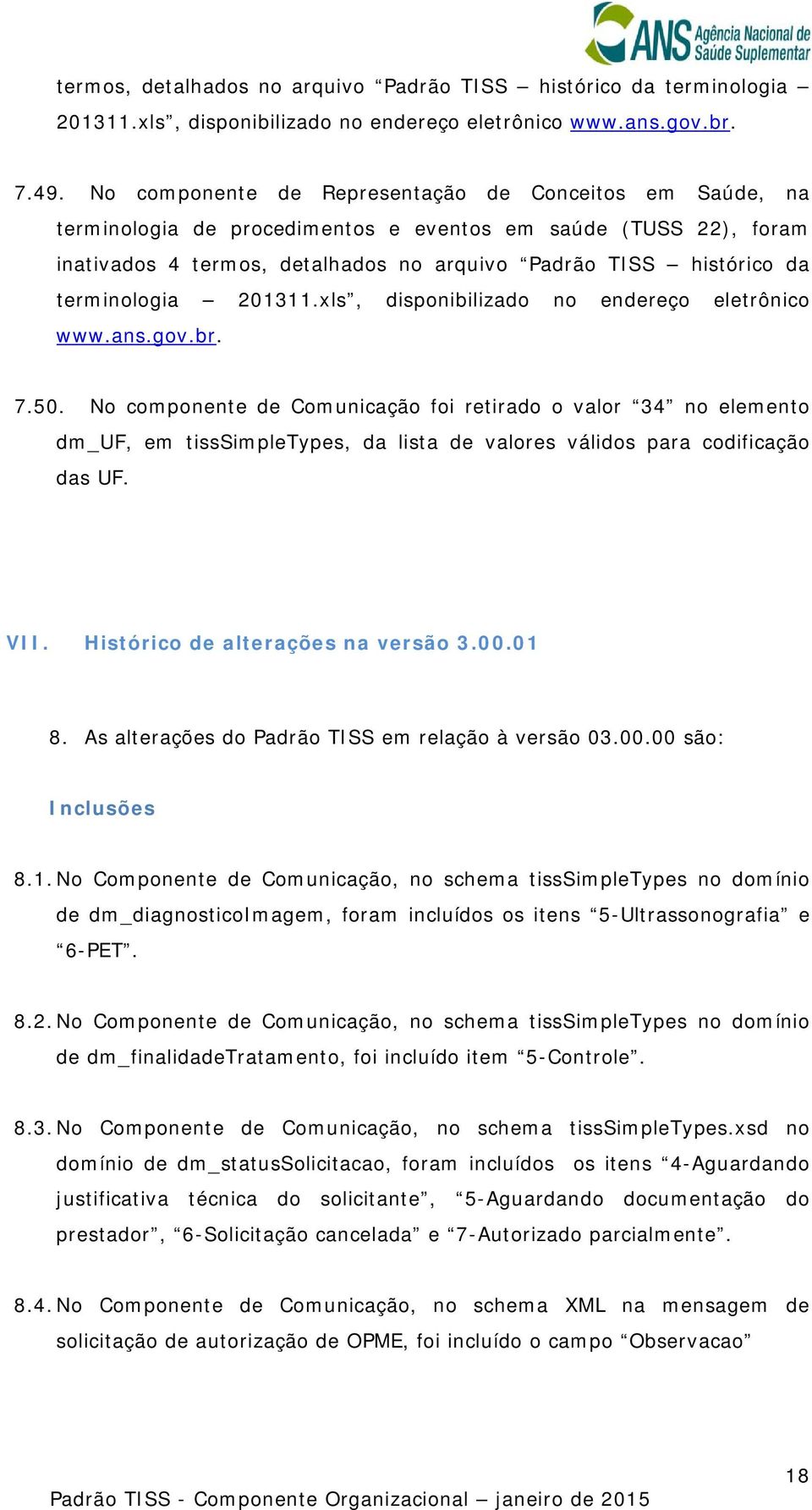 terminologia 201311.xls, disponibilizado no endereço eletrônico www.ans.gov.br. 7.50.