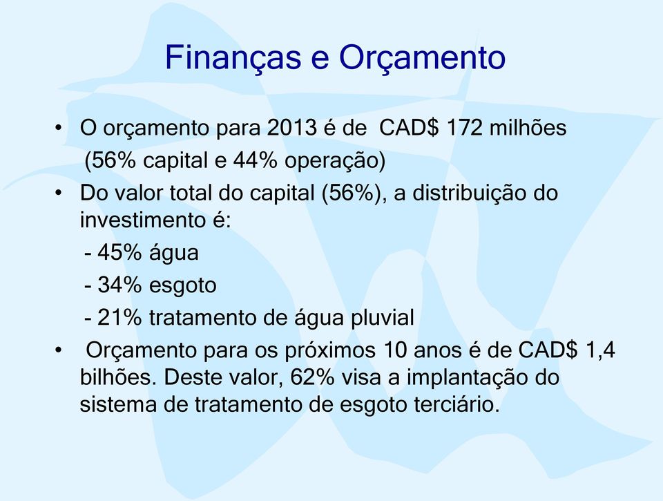 34% esgoto - 21% tratamento de água pluvial Orçamento para os próximos 10 anos é de CAD$