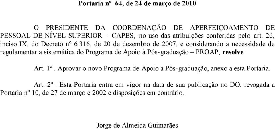 316, de 20 de dezembro de 2007, e considerando a necessidade de regulamentar a sistemática do Programa de Apoio à Pós-graduação PROAP, resolve: Art.