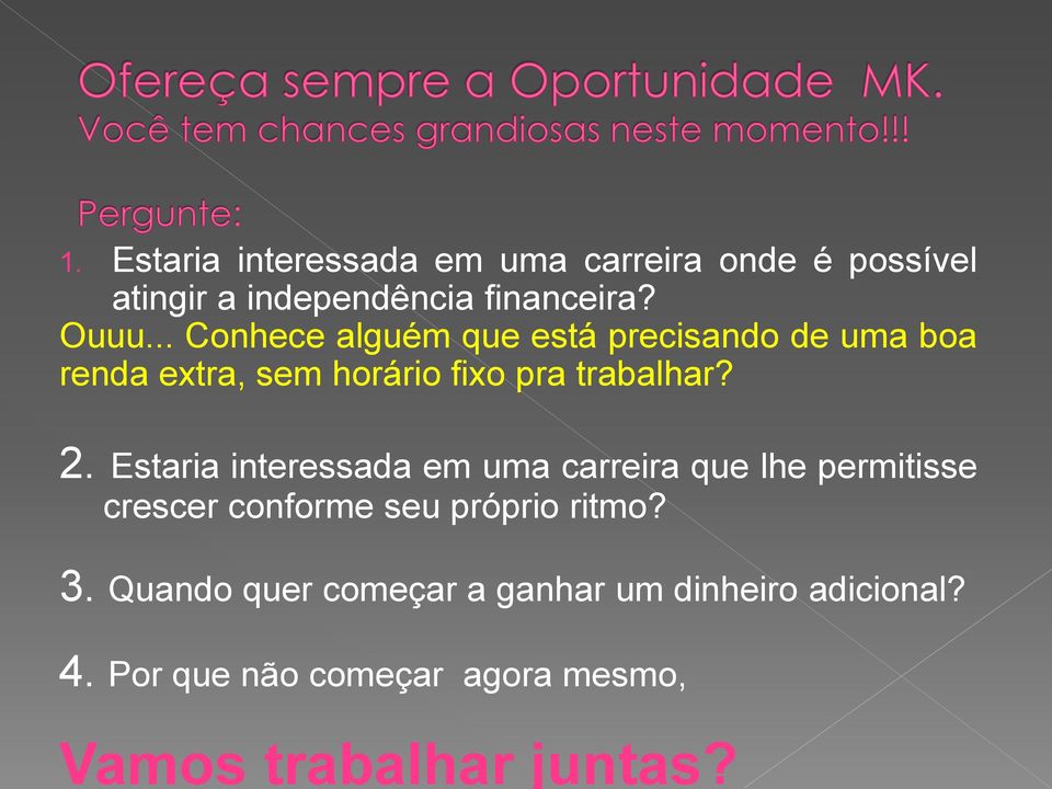 .. Conhece alguém que está precisando de uma boa renda extra, sem horário fixo pra trabalhar? 2.