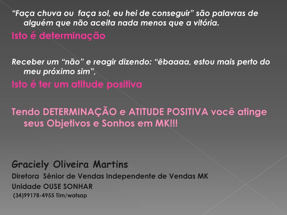 um atitude positiva Tendo DETERMINAÇÃO e ATITUDE POSITIVA você atinge seus Objetivos e Sonhos em MK!