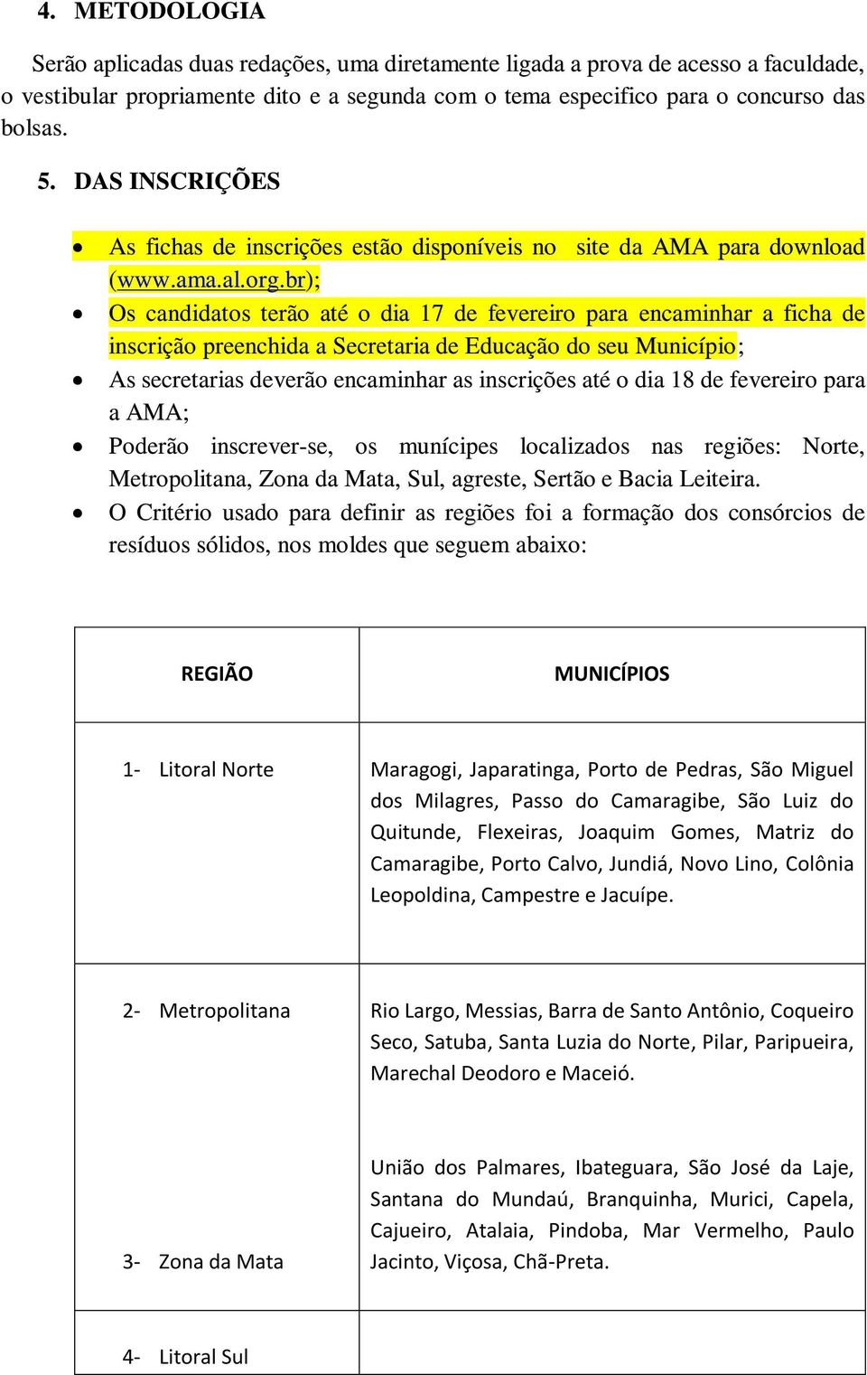 br); Os candidatos terão até o dia 17 de fevereiro para encaminhar a ficha de inscrição preenchida a Secretaria de Educação do seu Município; As secretarias deverão encaminhar as inscrições até o dia