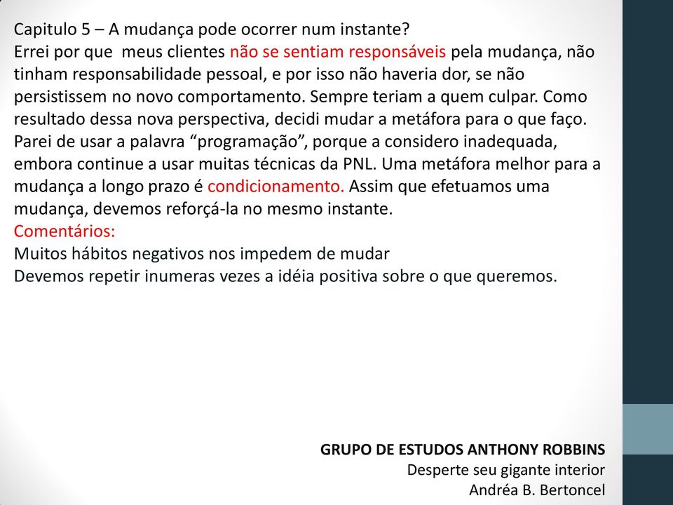 Parei de usar a palavra programação, porque a considero inadequada, embora continue a usar muitas técnicas da PNL.