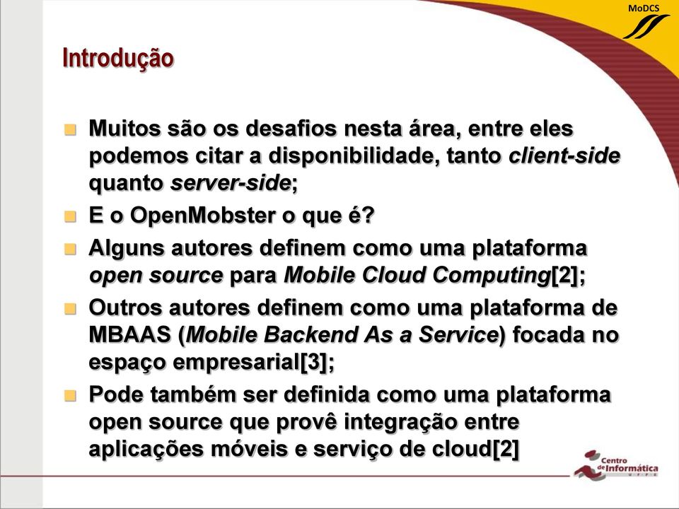 Alguns autores definem como uma plataforma open source para Mobile Cloud Computing[2]; Outros autores definem como uma