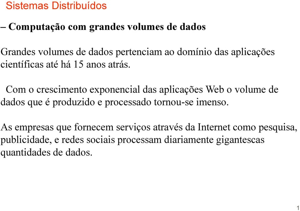 Com o crescimento exponencial das aplicações Web o volume de dados que é produzido e