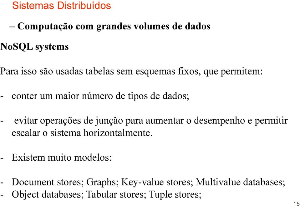 permitir escalar o sistema horizontalmente.