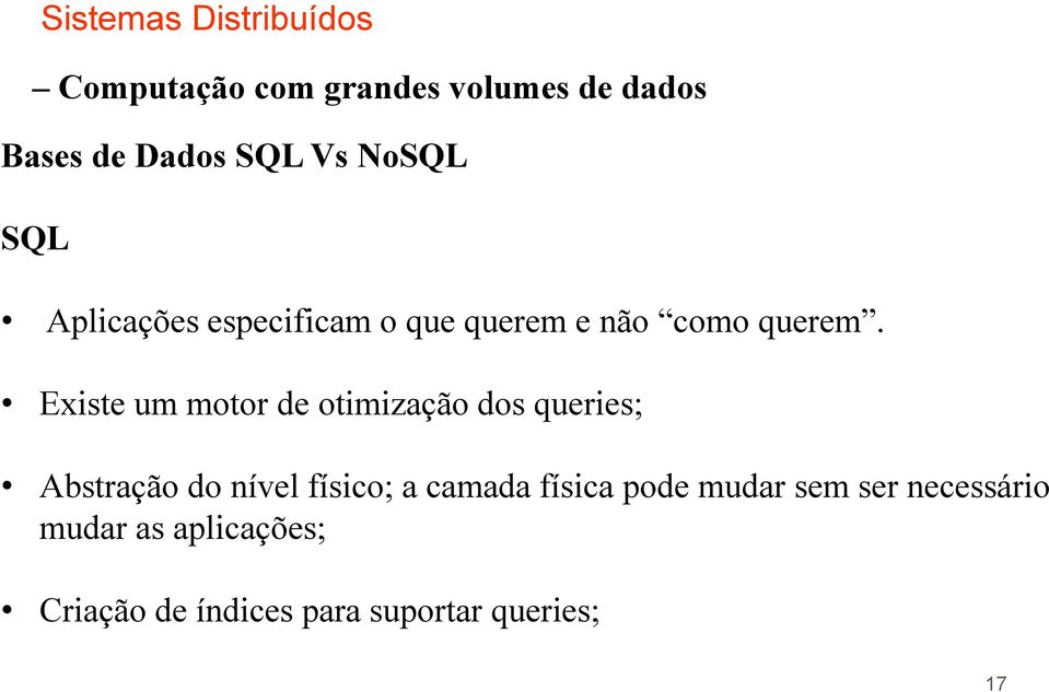 Existe um motor de otimização dos queries; Abstração do nível