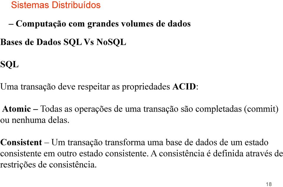 Consistent Um transação transforma uma base de dados de um estado consistente em