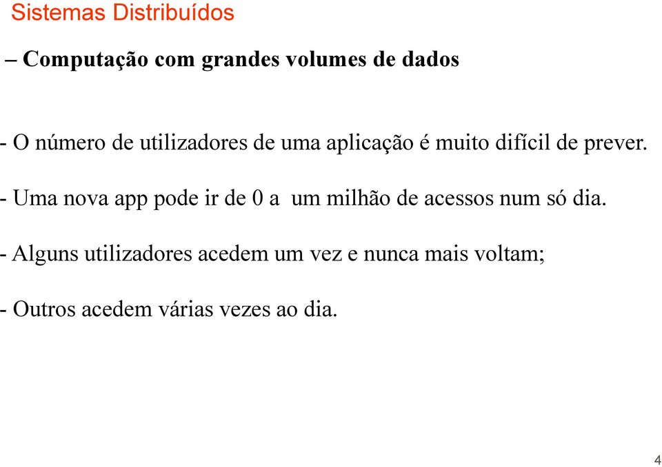 - Uma nova app pode ir de 0 a um milhão de acessos num só