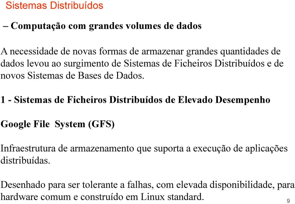 1 - Sistemas de Ficheiros Distribuídos de Elevado Desempenho Google File System (GFS) Infraestrutura de