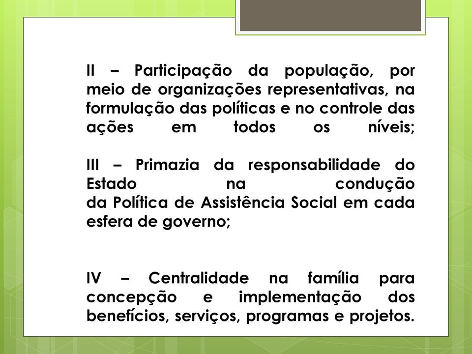 Estado na condução da Política de Assistência Social em cada esfera de governo; IV
