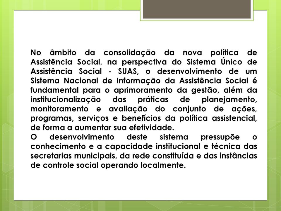 e avaliação do conjunto de ações, programas, serviços e benefícios da política assistencial, de forma a aumentar sua efetividade.