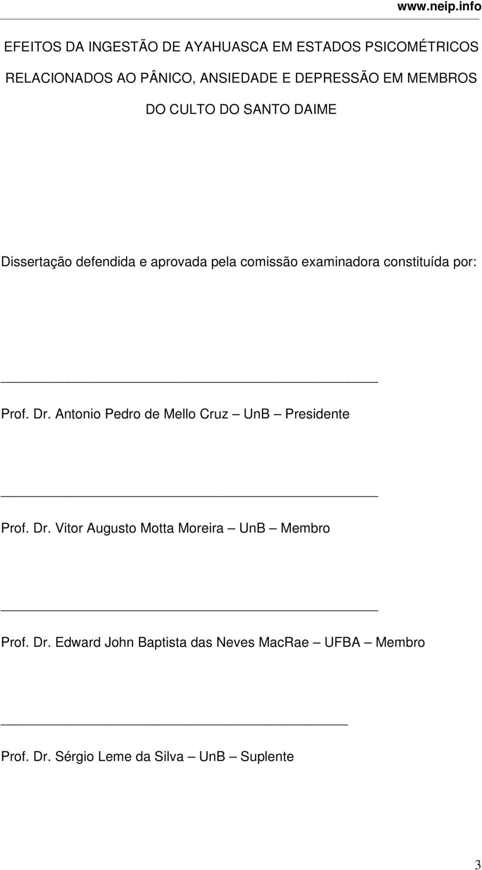 por: Prof. Dr. Antonio Pedro de Mello Cruz UnB Presidente Prof. Dr. Vitor Augusto Motta Moreira UnB Membro Prof.
