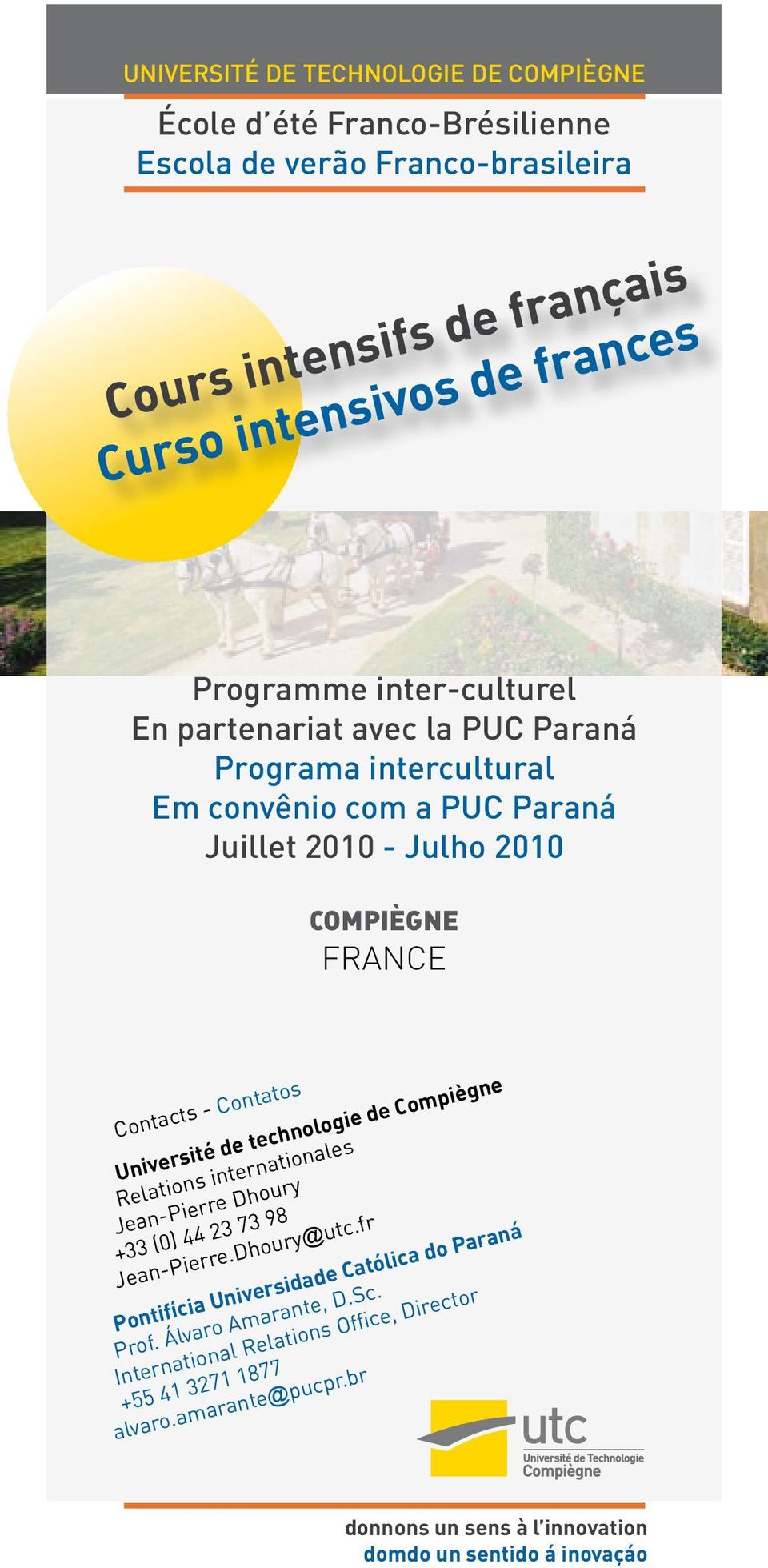 Compiègne Relations internationales Jean-Pierre Dhoury +33 (0) 44 23 73 98 Jean-Pierre.Dhoury@utc.fr Pontifícia Universidade Católica do Paraná Prof.