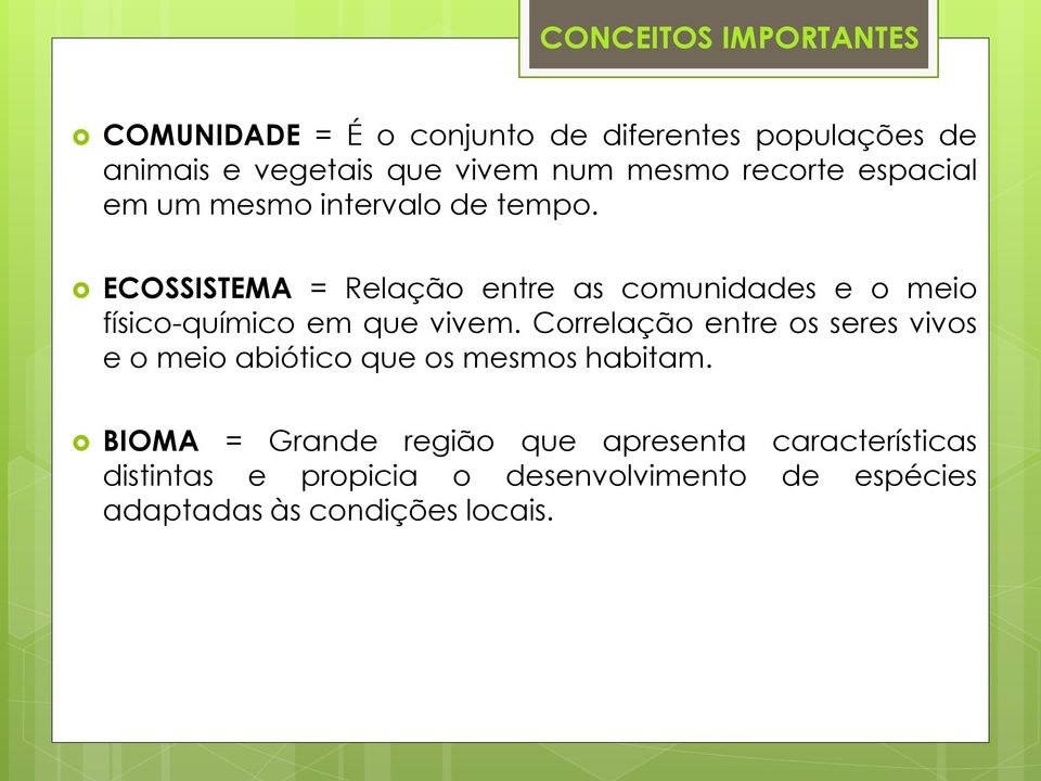 ECOSSISTEMA = Relação entre as comunidades e o meio físico-químico em que vivem.