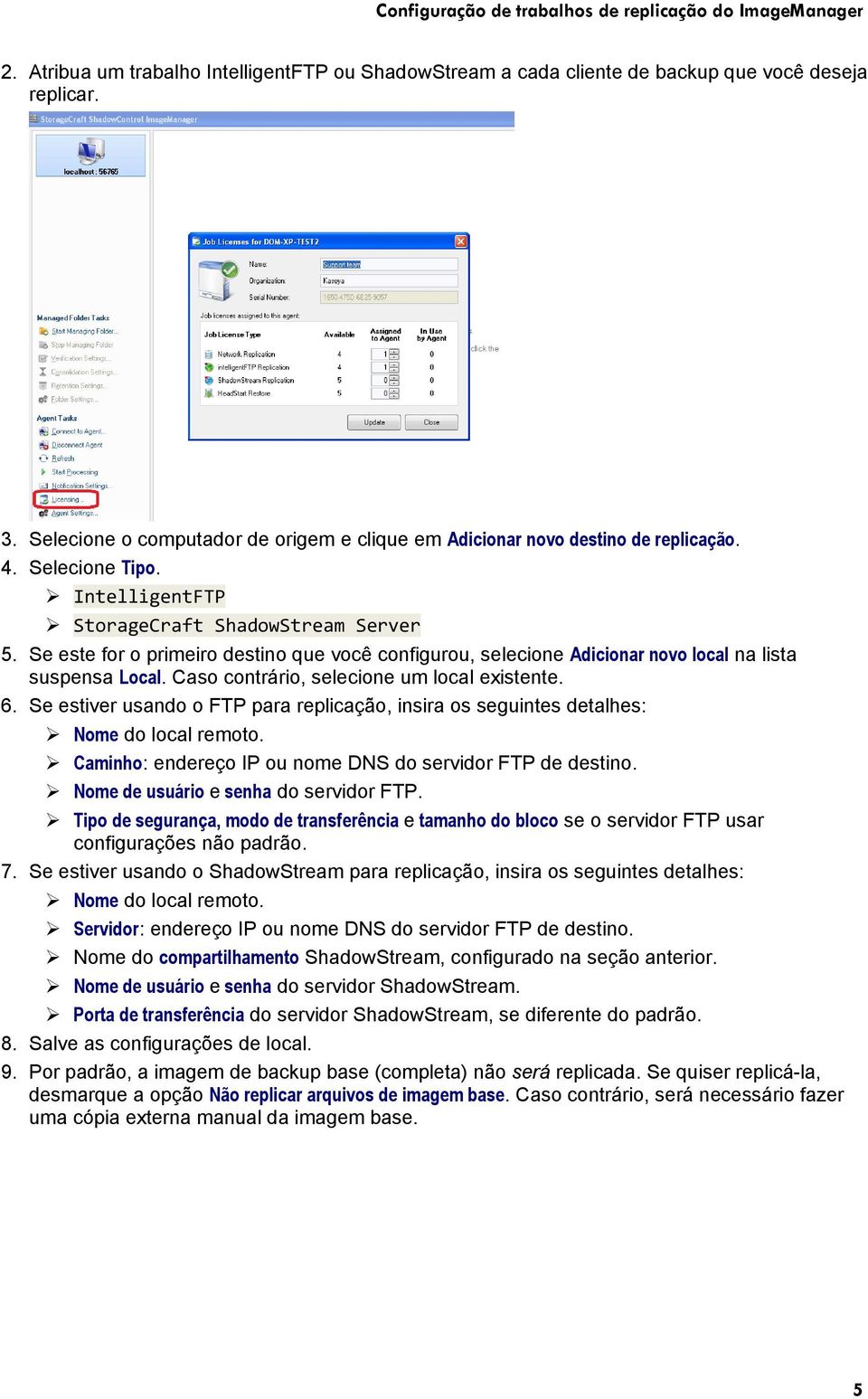 Se este for o primeiro destino que você configurou, selecione Adicionar novo local na lista suspensa Local. Caso contrário, selecione um local existente. 6.