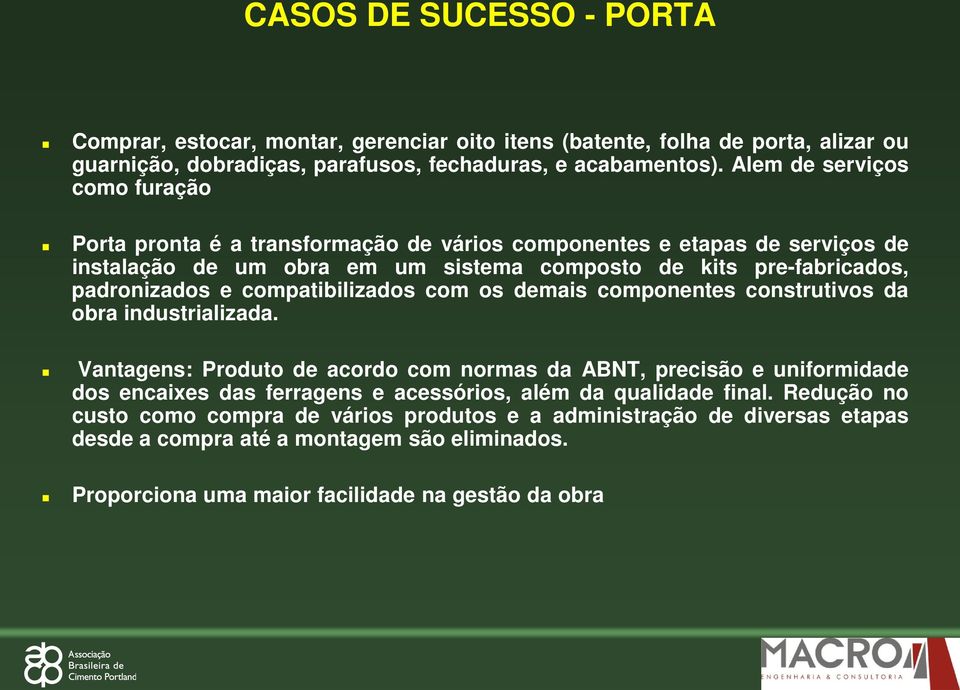 compatibilizados com os demais componentes construtivos da obra industrializada.