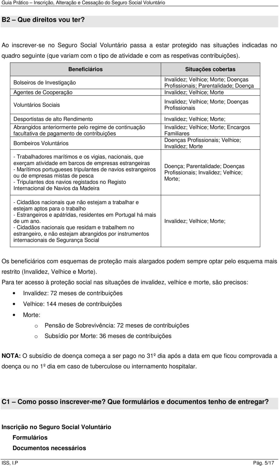 Bolseiros de Investigação Agentes de Cooperação Voluntários Sociais Beneficiários Desportistas de alto Rendimento Abrangidos anteriormente pelo regime de continuação facultativa de pagamento de