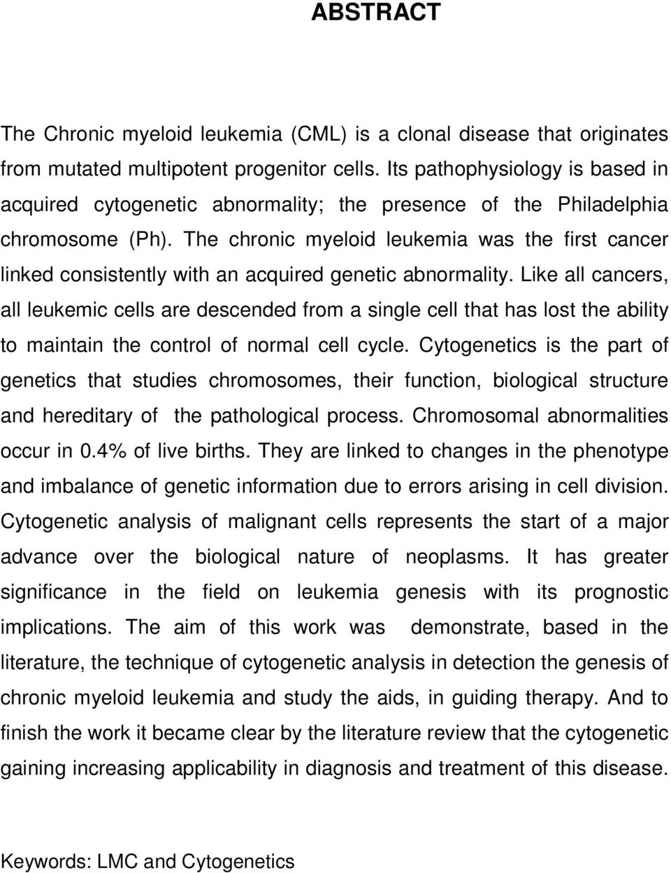The chronic myeloid leukemia was the first cancer linked consistently with an acquired genetic abnormality.