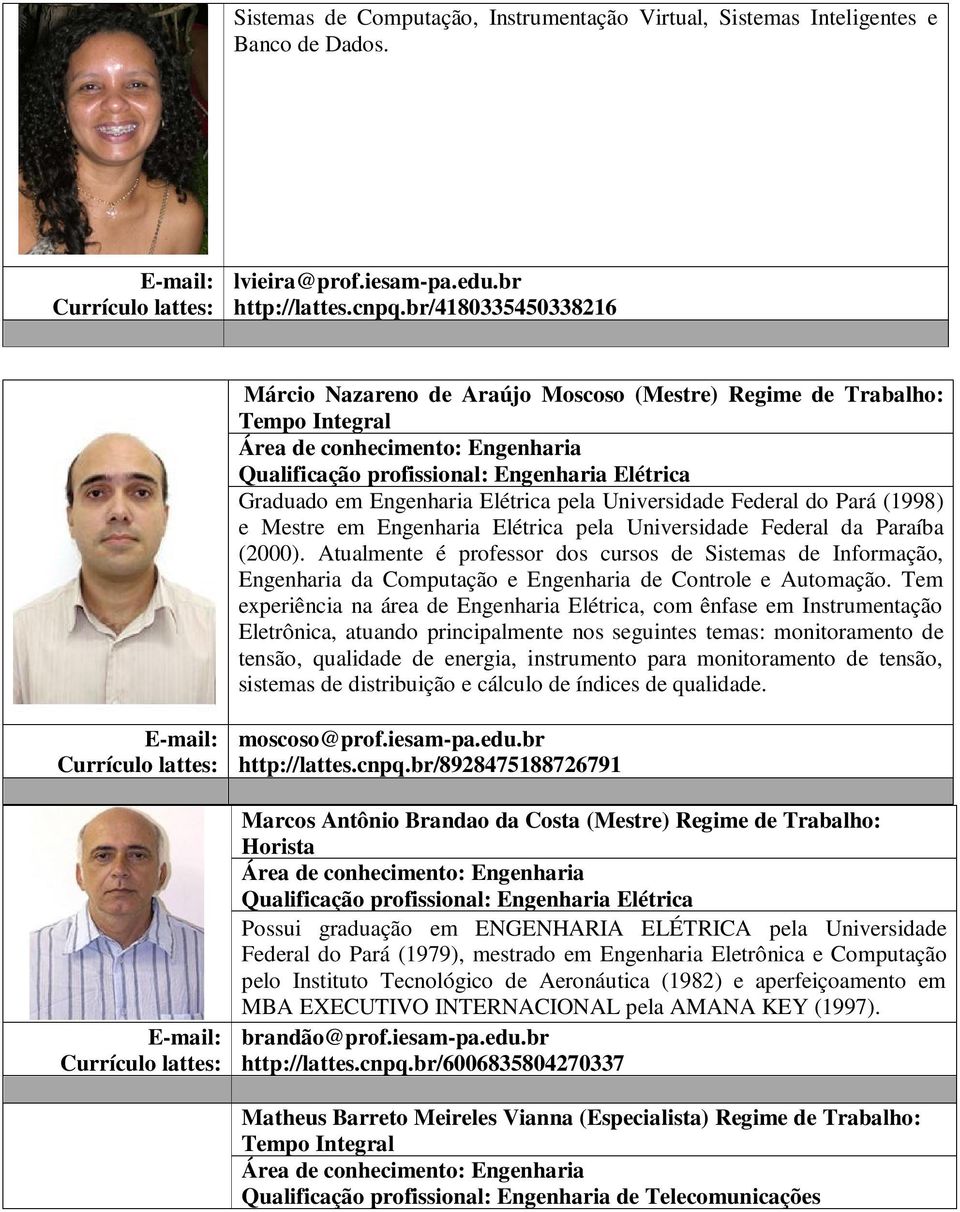 Federal do Pará (1998) e Mestre em Engenharia Elétrica pela Universidade Federal da Paraíba (2000).