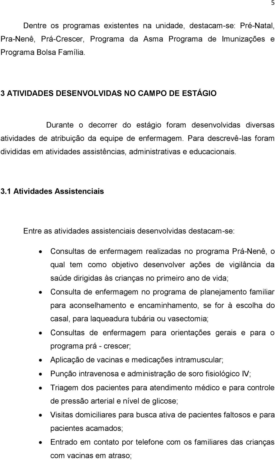 Para descrevê-las foram divididas em atividades assistências, administrativas e educacionais. 3.