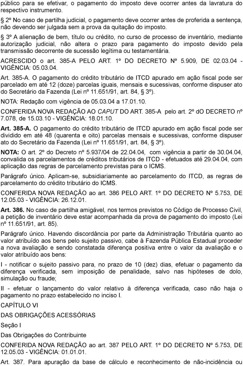 3º A alienação de bem, título ou crédito, no curso de processo de inventário, mediante autorização judicial, não altera o prazo para pagamento do imposto devido pela transmissão decorrente de