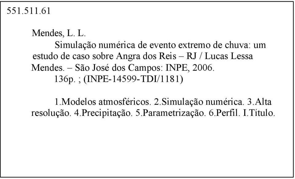 dos Reis RJ / Lucas Lessa Mendes. São José dos Campos: INPE, 2006. 136p.