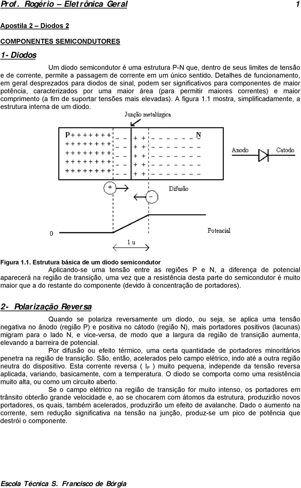 Detalhes de funcionamento, em geral desprezados para diodos de sinal, podem ser significativos para componentes de maior potência, caracterizados por uma maior área (para permitir maiores correntes)