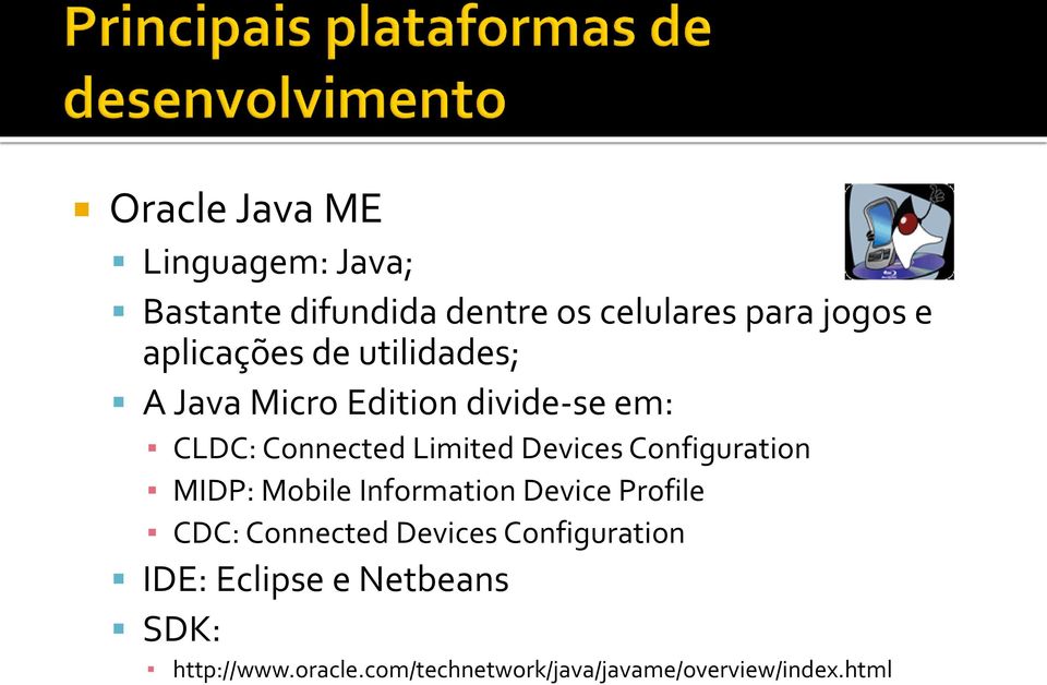 Devices Configuration MIDP: Mobile Information Device Profile CDC: Connected Devices