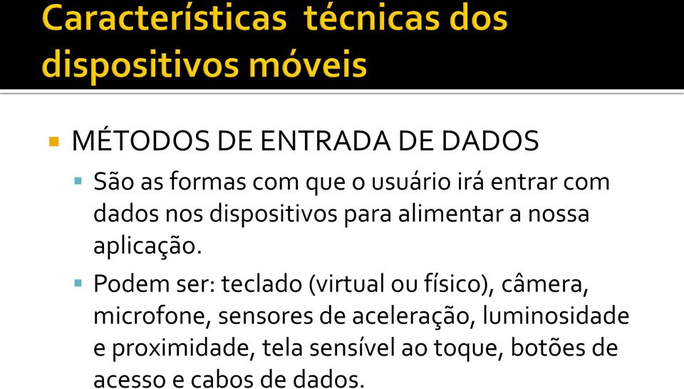 Podem ser: teclado (virtual ou físico), câmera, microfone, sensores de