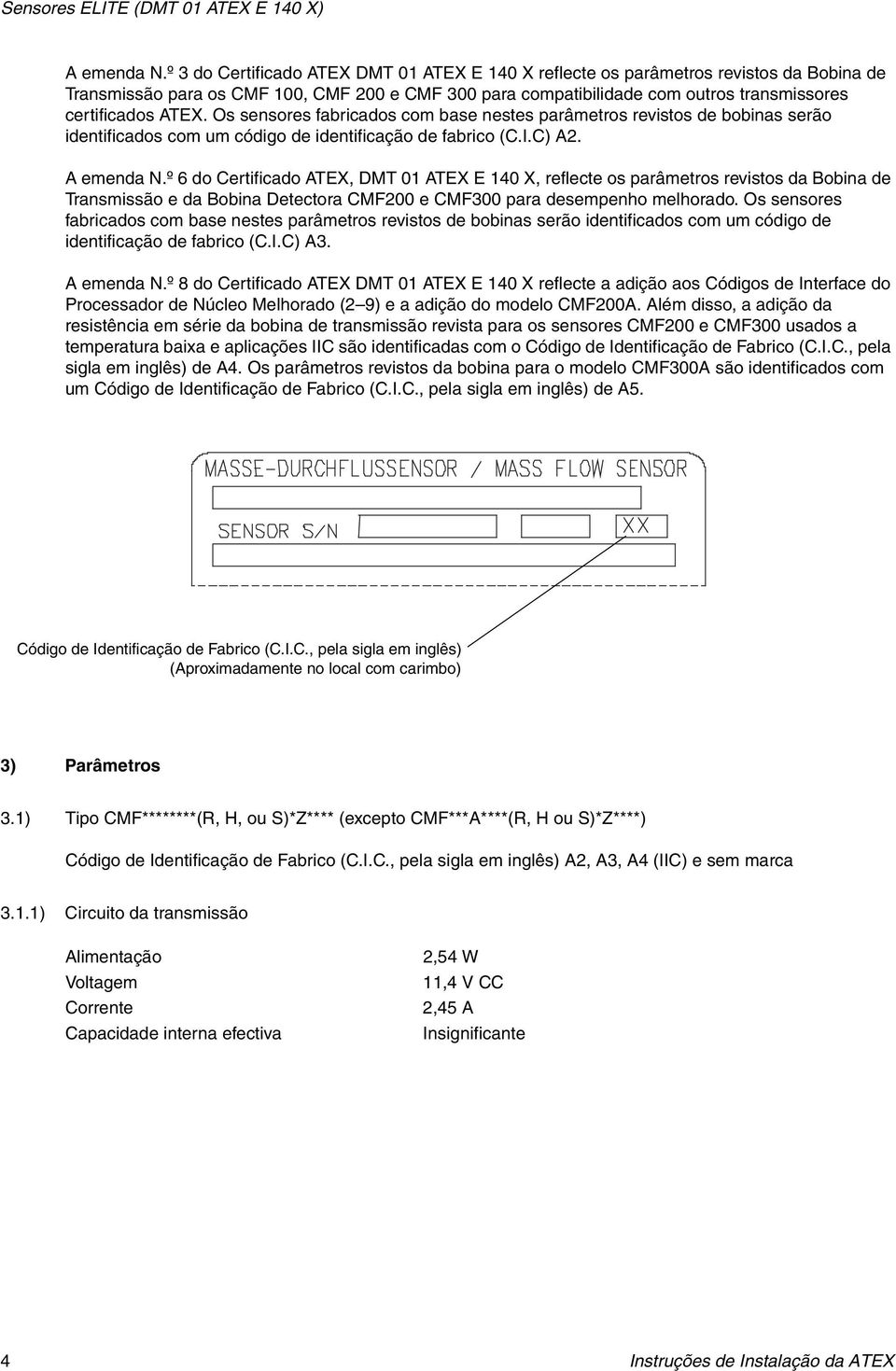 Os sensores fabricados com base nestes parâmetros revistos de bobinas serão identificados com um código de identificação de fabrico (C.I.C) A2. A emenda N.