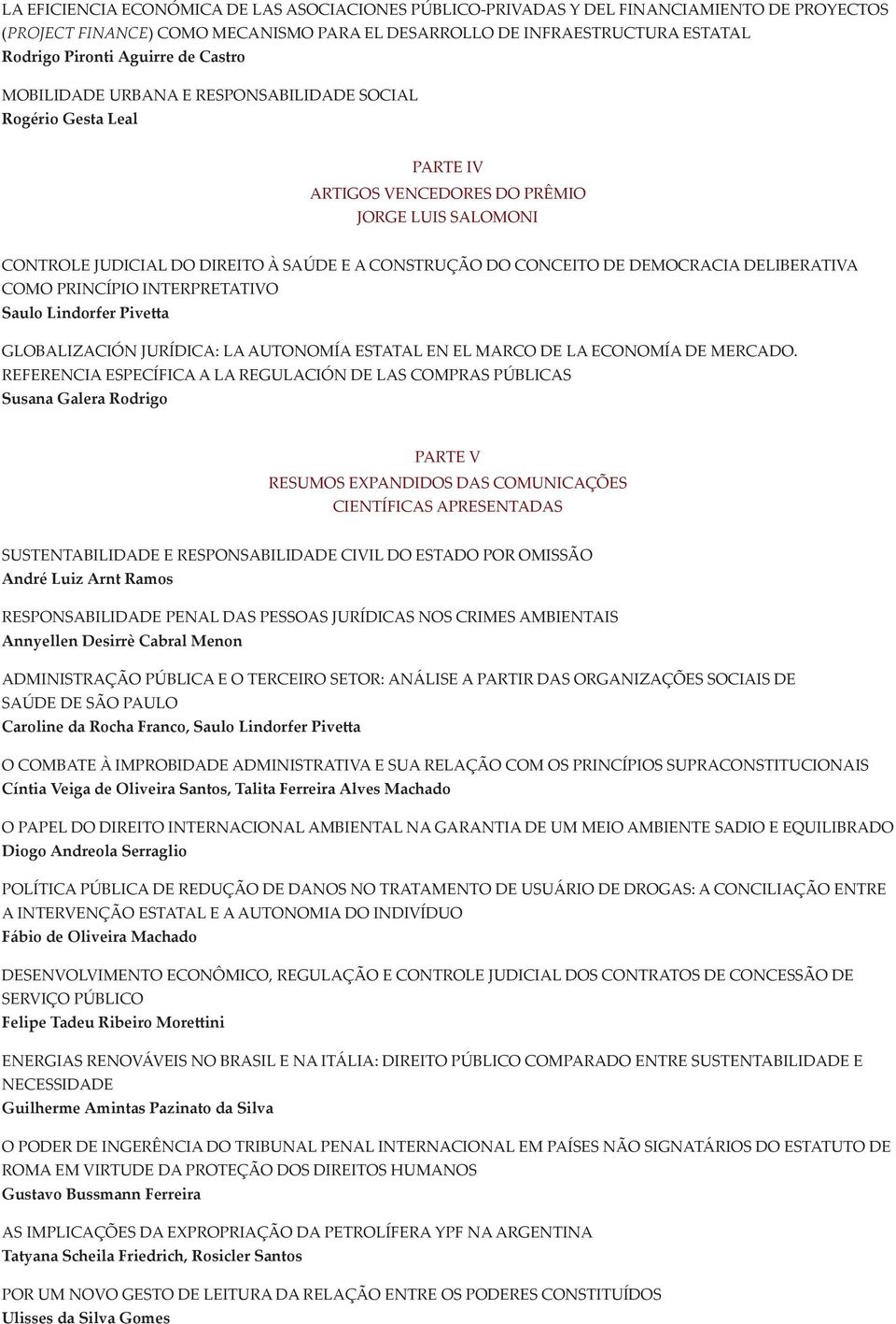 Democracia Deliberativa como Princípio Interpretativo Saulo Lindorfer Pivetta Globalización Jurídica: la Autonomía Estatal en el Marco de la Economía de Mercado.