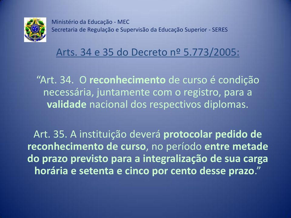 O reconhecimento de curso é condição necessária, juntamente com o registro, para a validade