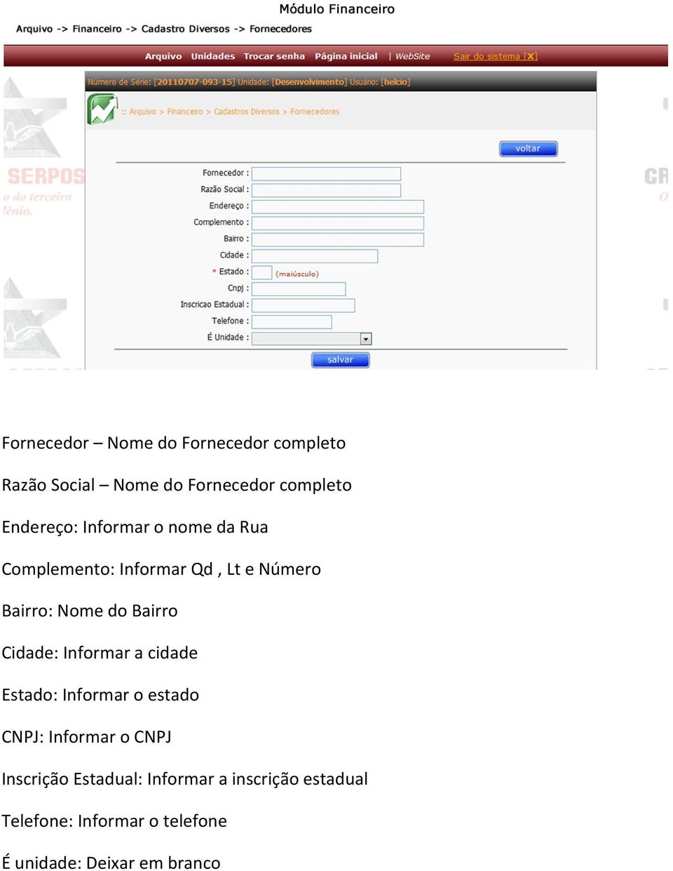 Bairro Cidade: Informar a cidade Estado: Informar o estado CNPJ: Informar o CNPJ