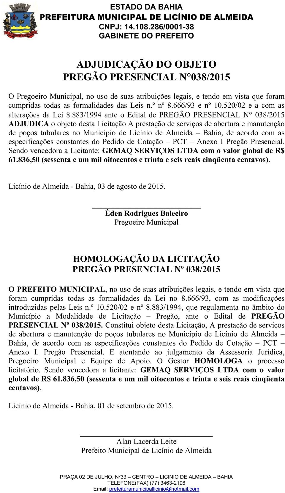 883/1994 ante o Edital de PREGÃO PRESENCIAL N 038/2015 ADJUDICA o objeto desta Licitação A prestação de serviços de abertura e manutenção de poços tubulares no Município de Licínio de Almeida Bahia,