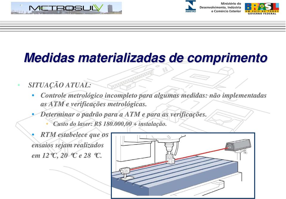 metrológicas. Determinar o padrão para a ATM e para as verificações.