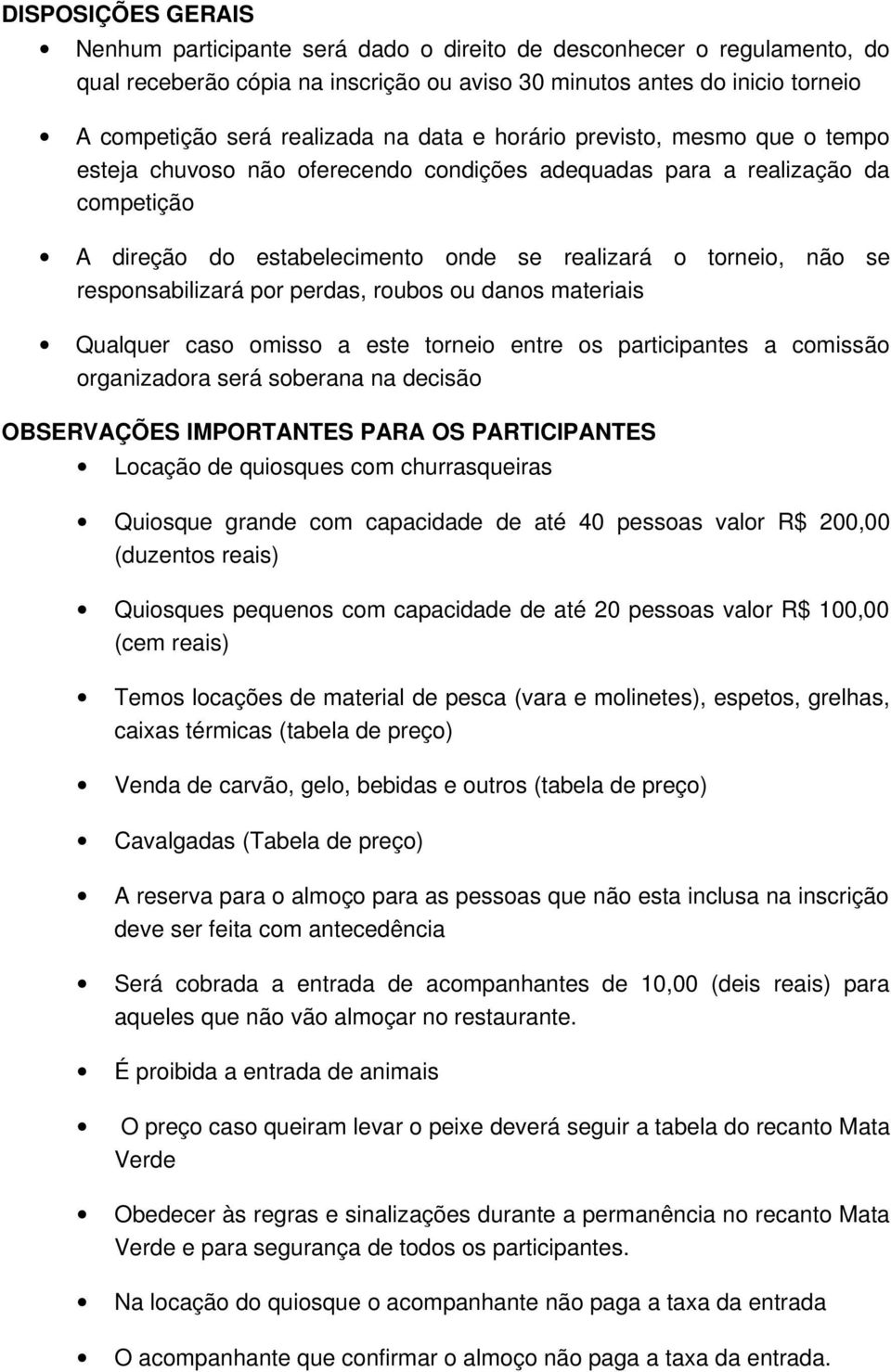 responsabilizará por perdas, roubos ou danos materiais Qualquer caso omisso a este torneio entre os participantes a comissão organizadora será soberana na decisão OBSERVAÇÕES IMPORTANTES PARA OS