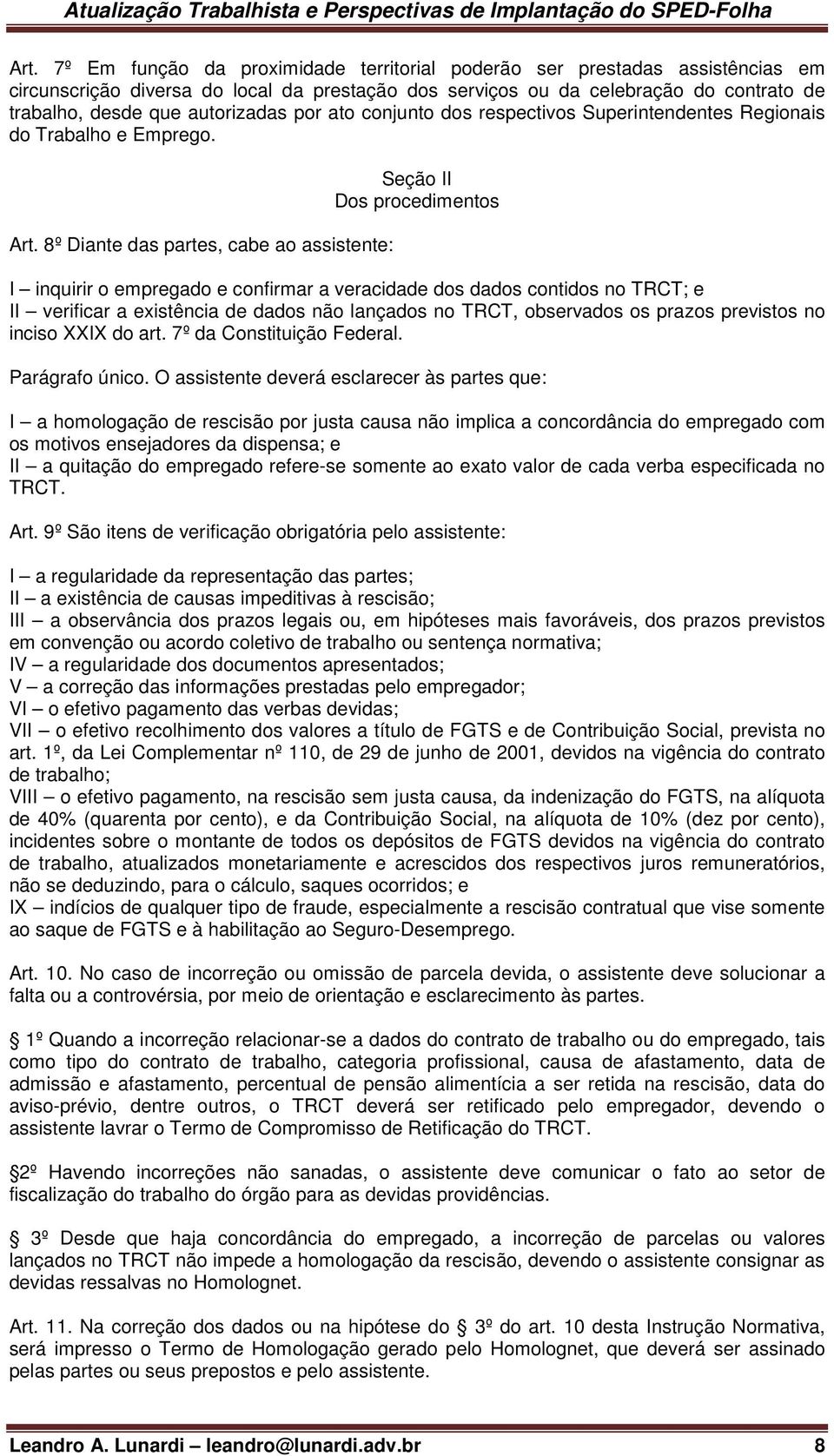 8º Diante das partes, cabe ao assistente: Seção II Dos procedimentos I inquirir o empregado e confirmar a veracidade dos dados contidos no TRCT; e II verificar a existência de dados não lançados no