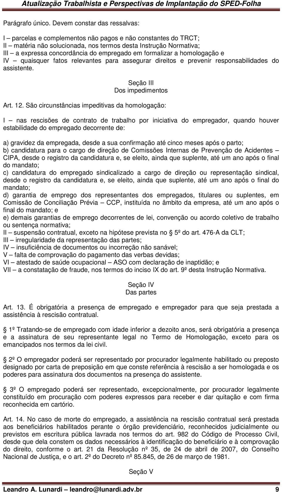 em formalizar a homologação e IV quaisquer fatos relevantes para assegurar direitos e prevenir responsabilidades do assistente. Seção III Dos impedimentos Art. 12.