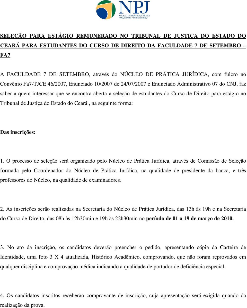 Curso de Direito para estágio no Tribunal de Justiça do Estado do Ceará, na seguinte forma: Das inscrições: 1.