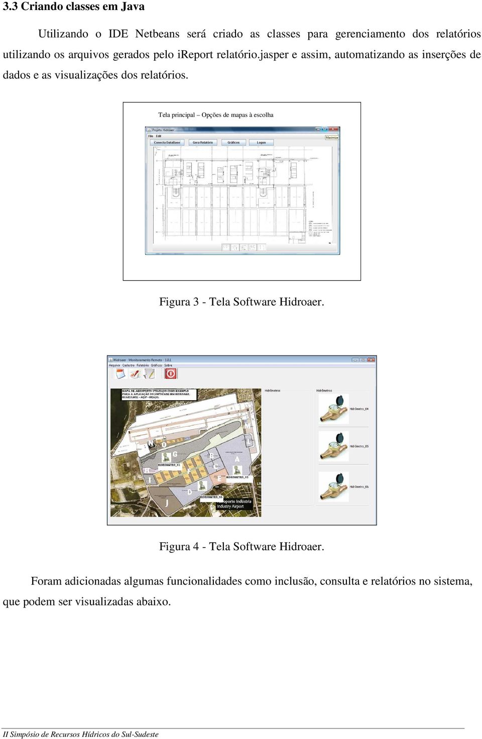 jasper e assim, automatizando as inserções de dados e as visualizações dos relatórios.