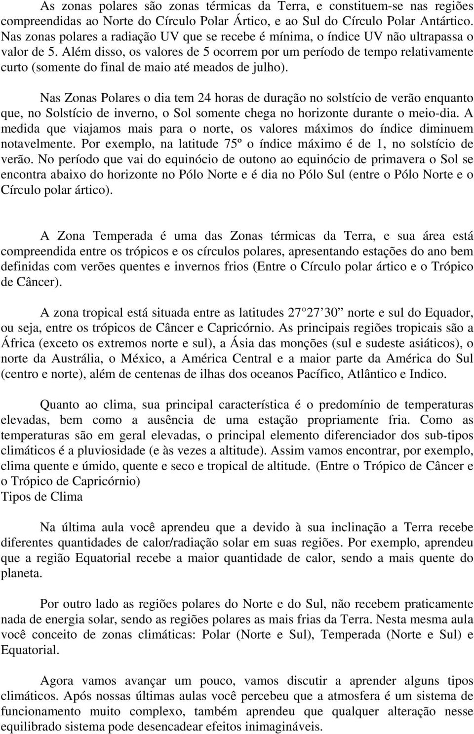 Além disso, os valores de 5 ocorrem por um período de tempo relativamente curto (somente do final de maio até meados de julho).