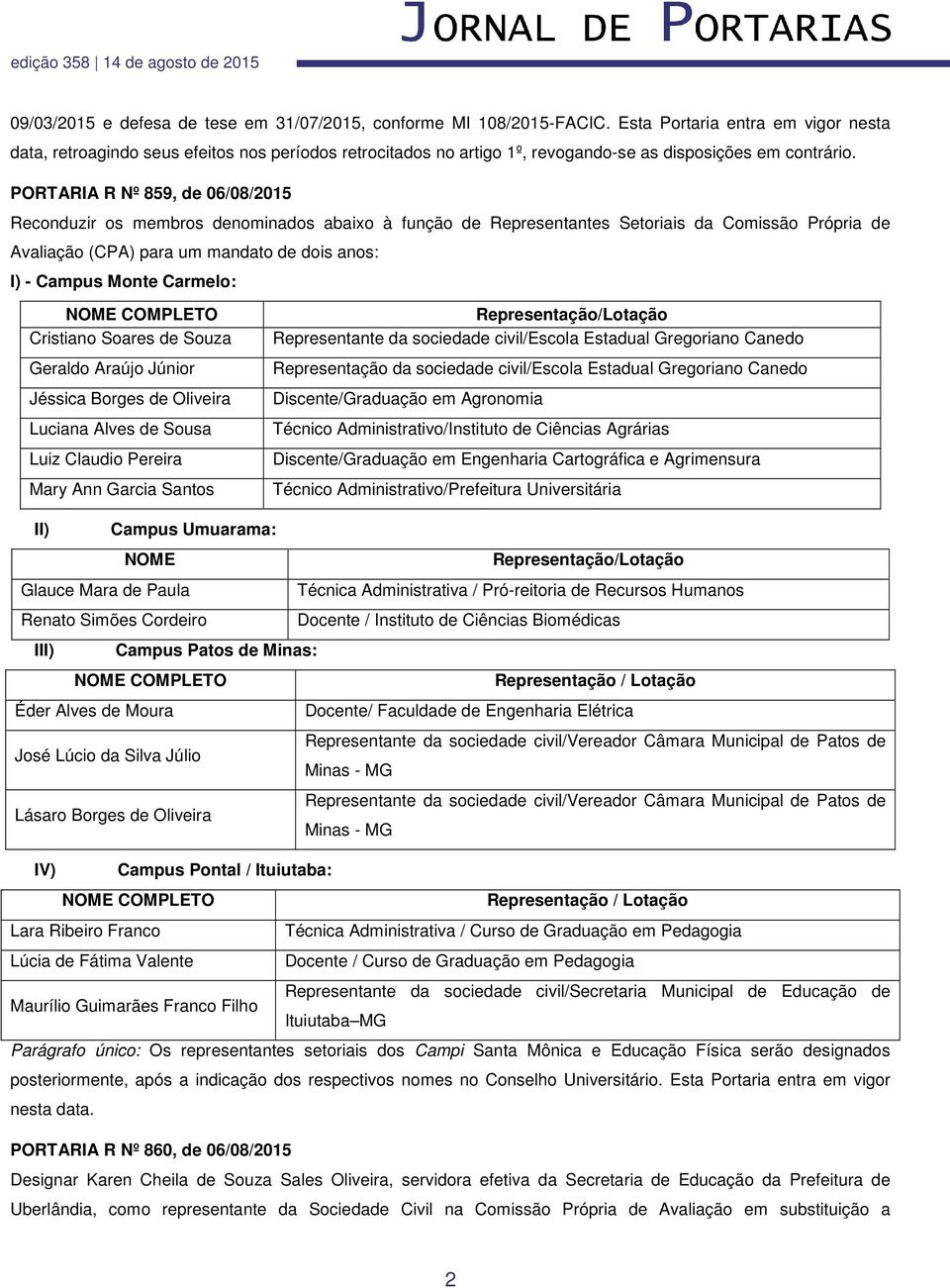 PORTARIA R Nº 859, de 06/08/2015 Reconduzir os membros denominados abaixo à função de Representantes Setoriais da Comissão Própria de Avaliação (CPA) para um mandato de dois anos: I) - Campus Monte