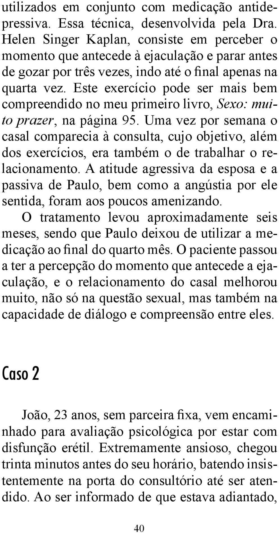 Este exercício pode ser mais bem compreendido no meu primeiro livro, Sexo: muito prazer, na página 95.