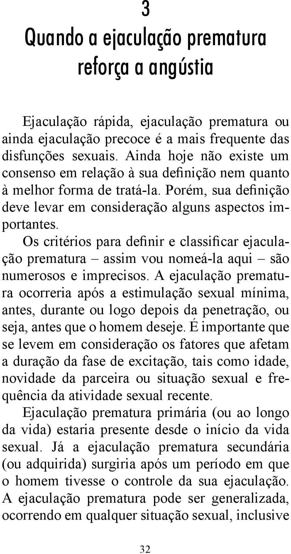 Os critérios para definir e classificar ejaculação prematura assim vou nomeá-la aqui são numerosos e imprecisos.