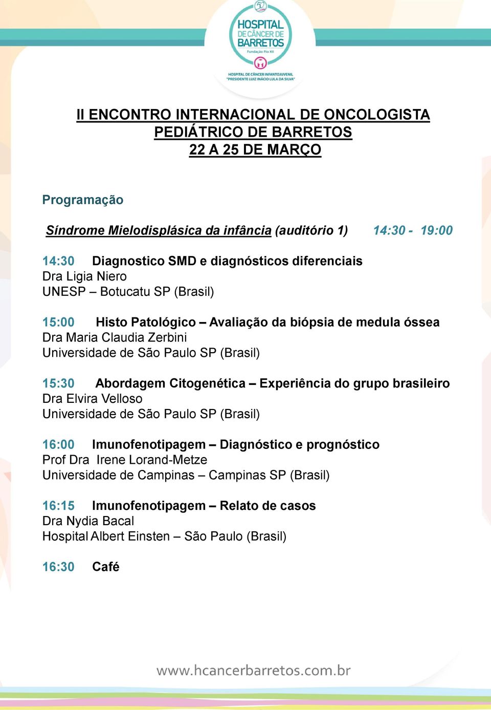 Experiência do grupo brasileiro Dra Elvira Velloso Universidade de São Paulo SP (Brasil) 16:00 Imunofenotipagem Diagnóstico e prognóstico Prof Dra Irene