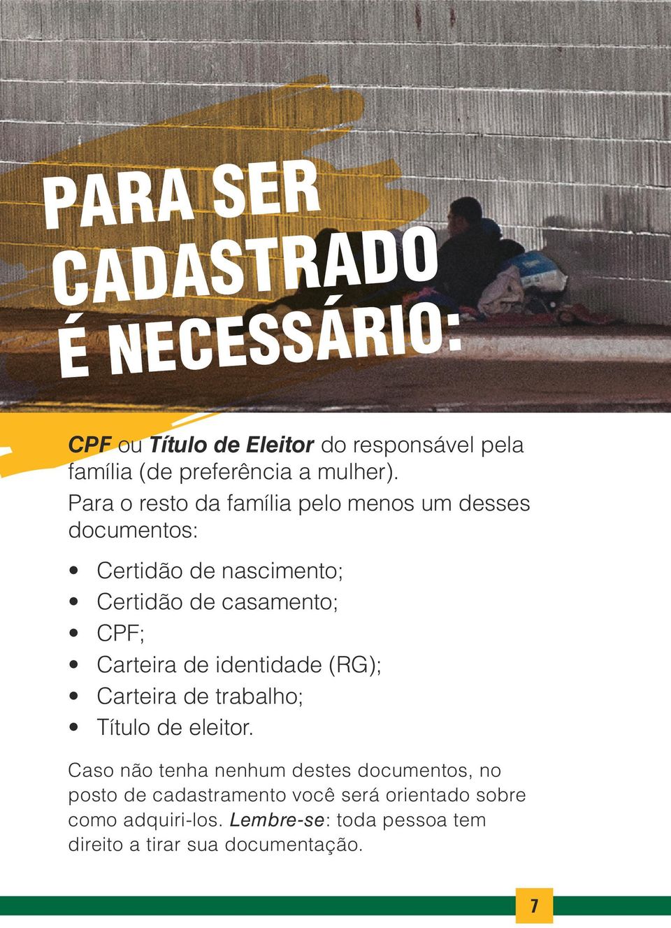 Carteira de identidade (RG); Carteira de trabalho; Título de eleitor.